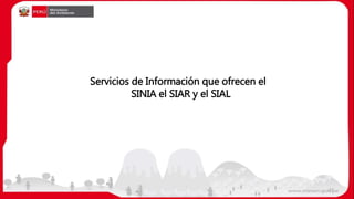 Servicios de Información que ofrecen el
SINIA el SIAR y el SIAL
27
 