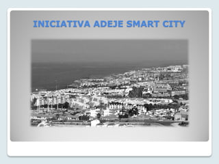 INICIATIVA ADEJE SMART CITY
 