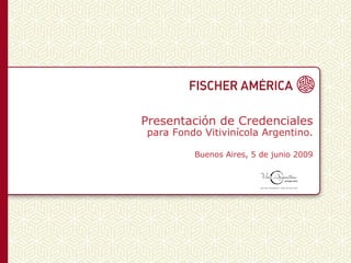 Presentación de Credenciales para Fondo Vitivinícola Argentino. Buenos Aires, 5 de junio 2009 