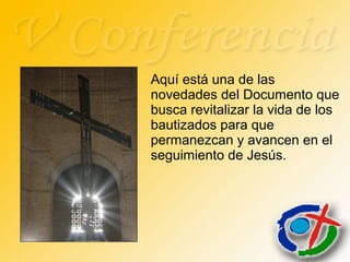 Aquí está una de las
novedades del Documento que
busca revitalizar la vida de los
bautizados para que
permanezcan y avancen en el
seguimiento de Jesús.
 