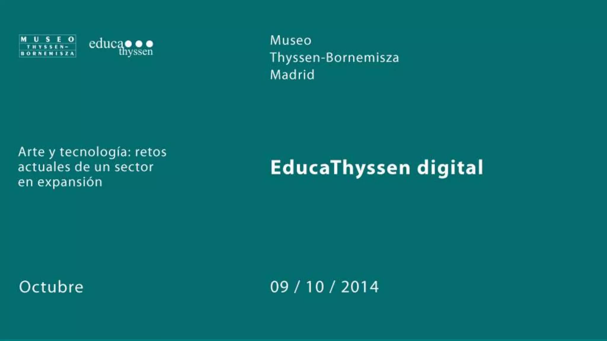 Arte y Tecnología: retos actuales de un sector en expansión 
Rufino Ferreras. Responsable de Desarrollo Educativo. Museo Thyssen-Bornemisza 
@rufinoferreras 
