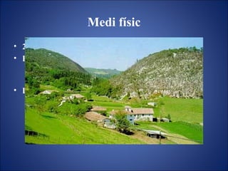 Medi físic 2.2.3. El clima i la vegetació El clima:  Clima atlàntic. Temperatures suaus. Precipitacions abundants.  La vegetació:  Paisatge  vegetal atlànic.  Hi abunden:  Boscos de fulla caduca Arbustos Herbes Prats naturals 