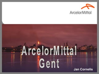 ArcelorMittal Gent ArcelorMittal Gent Jan Cornelis 