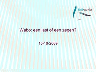 Wabo: een last of een zegen? 15-10-2009 