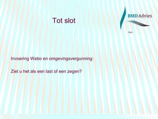 Tot slot Invoering Wabo en omgevingsvergunning:  Ziet u het als een last of een zegen? 