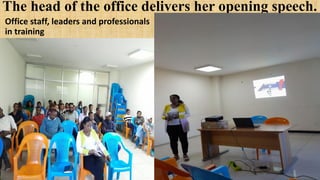 The head of the office delivers her opening speech.
Office staff, leaders and professionals
in training
 