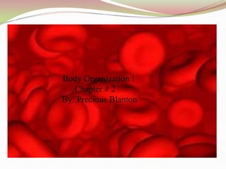 Body Organization ! Chapter # 2     By: Precious Blanton 