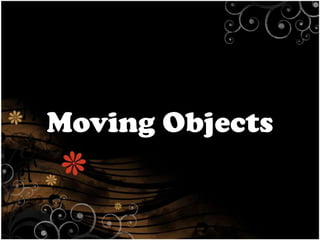 Moving Objects

 