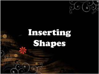 Inserting
Shapes

 
