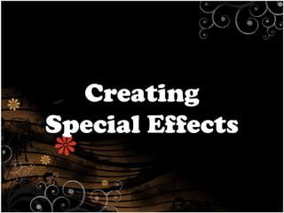 Creating
Special Effects

 