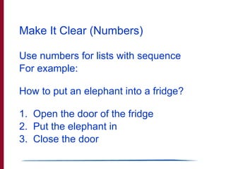 Make It Clear (Numbers) <ul><li>Use numbers for lists with sequence </li></ul><ul><li>For example: </li></ul><ul><li>How t...