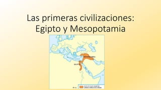 Las primeras civilizaciones:
Egipto y Mesopotamia
 
