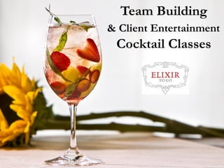 Team Building
& Client Entertainment
Cocktail Classes
 