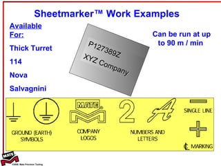Sheetmarker™ Work Examples Available For: Thick Turret 114 Nova Salvagnini Can be run at up to 90 m / min  P127389Z XYZ Company 