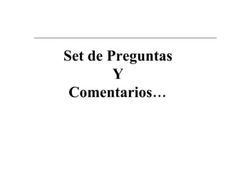 Set de Preguntas Y Comentarios… 