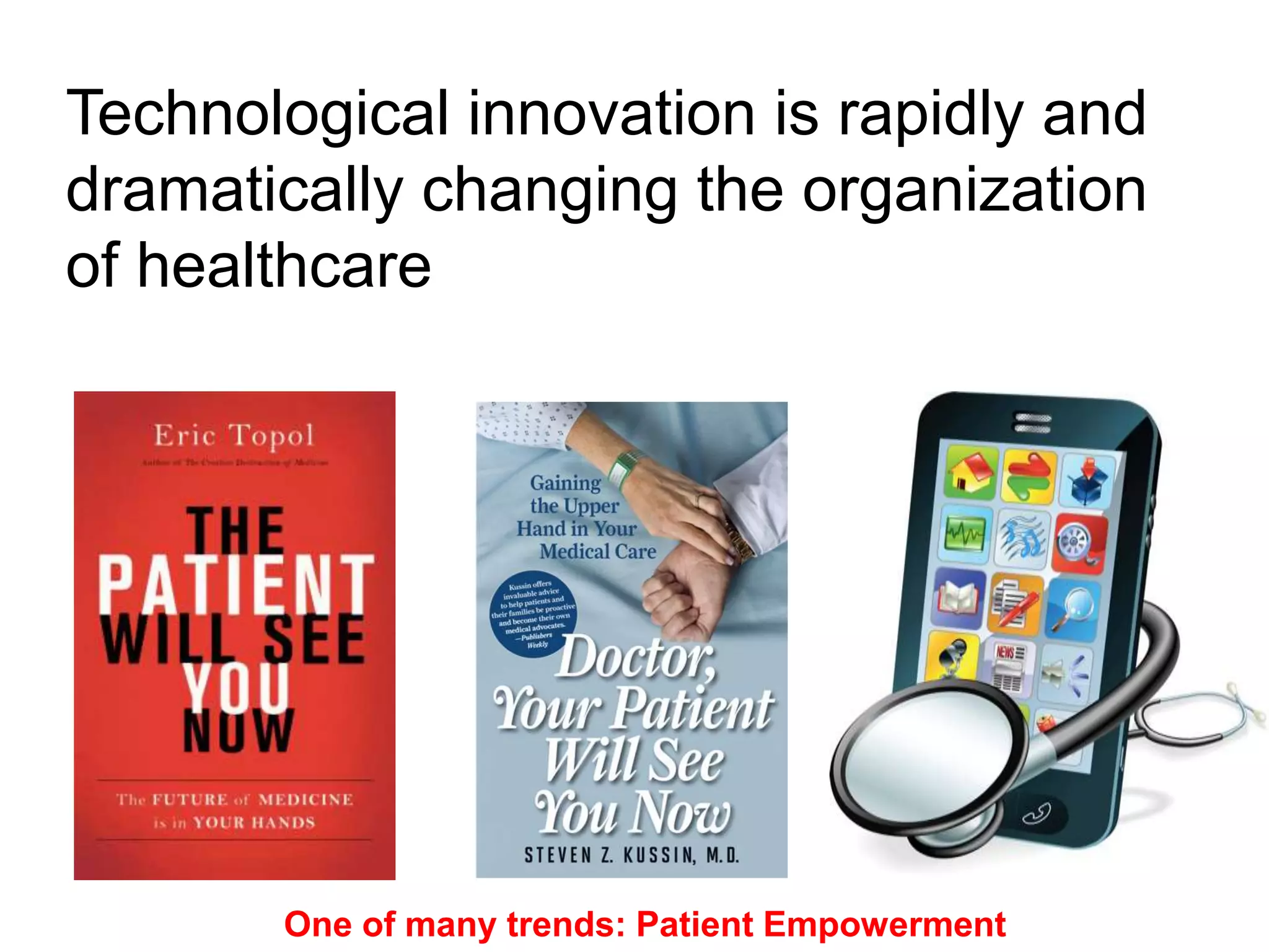 18
Technological innovation is rapidly and
dramatically changing the organization
of healthcare
One of many trends: Patient Empowerment
 