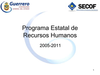 Programa Estatal de Recursos Humanos 2005-2011 1 