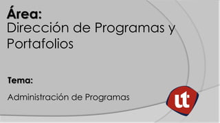 Área: 
Administración de Programas 
Tema: 
Dirección de Programas y Portafolios  