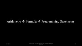 Arithmetic  Formula  Programming Statements
18/9/2018
CSWD1001 @ Kwan Lee First City Unversity Malaysia
(FCUC)
32
 