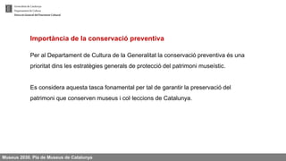 Els programes de Conservació preventiva i Creació i manteniment del sistema de reserves en el marc del Pla de Museus de Catalunya