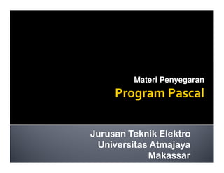 Materi Penyegaran
Jurusan Teknik Elektro
Universitas Atmajaya
Makassar
 