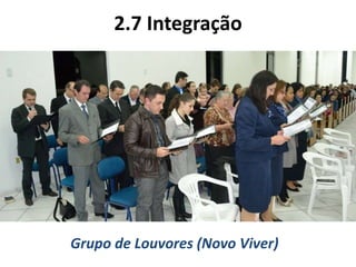 2.7 Integração
Grupo de Louvores (Novo Viver)
 