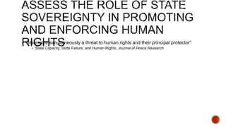  “States are simultaneously a threat to human rights and their principal protector”
 State Capacity, State Failure, and Human Rights, Journal of Peace Research
 
