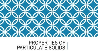 PROPERTIES OF
PARTICULATE SOLIDS
 