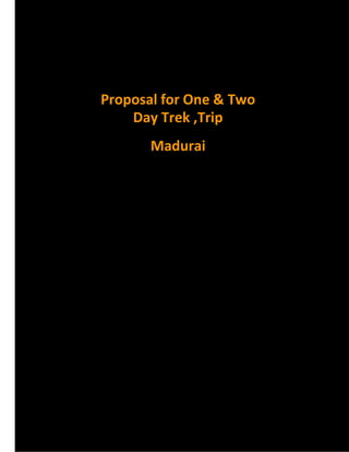Proposal for One & Two
Day Trek ,Trip
Madurai
 