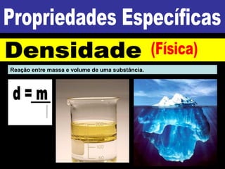 Reação entre massa e volume de uma substância.
 