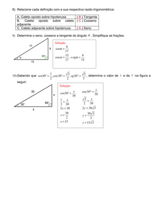 8) Relacione cada definição com a sua respectiva razão trigonométrica:

   A. Cateto oposto sobre hipotenusa    ( B ) Tang...