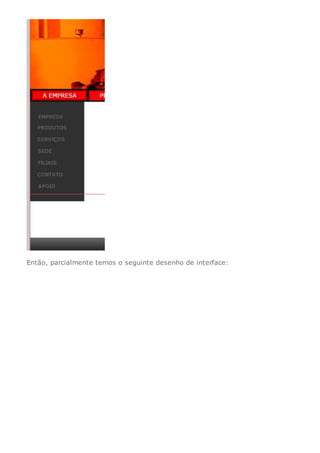 Então, parcialmente temos o seguinte desenho de interface:
 