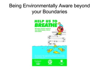 Being Environmentally Aware beyond your Boundaries 