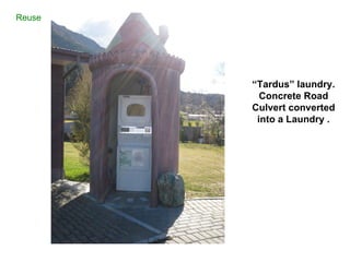 “ Tardus” laundry. Concrete Road Culvert converted into a Laundry . Reuse 