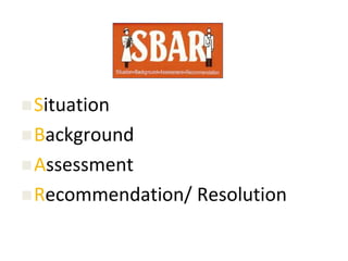 Situation
Background
Assessment
Recommendation/ Resolution
 