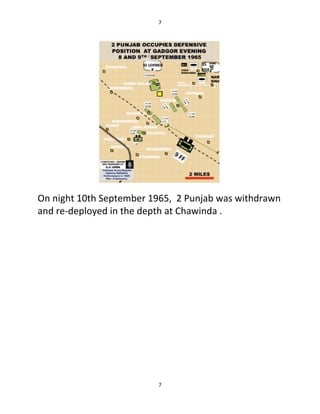 7
7
On night 10th September 1965, 2 Punjab was withdrawn
and re-deployed in the depth at Chawinda .
 