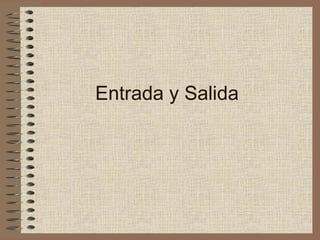Entrada y Salida
 