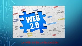 LA WEB 2.0 EN LA EDUCACION
 