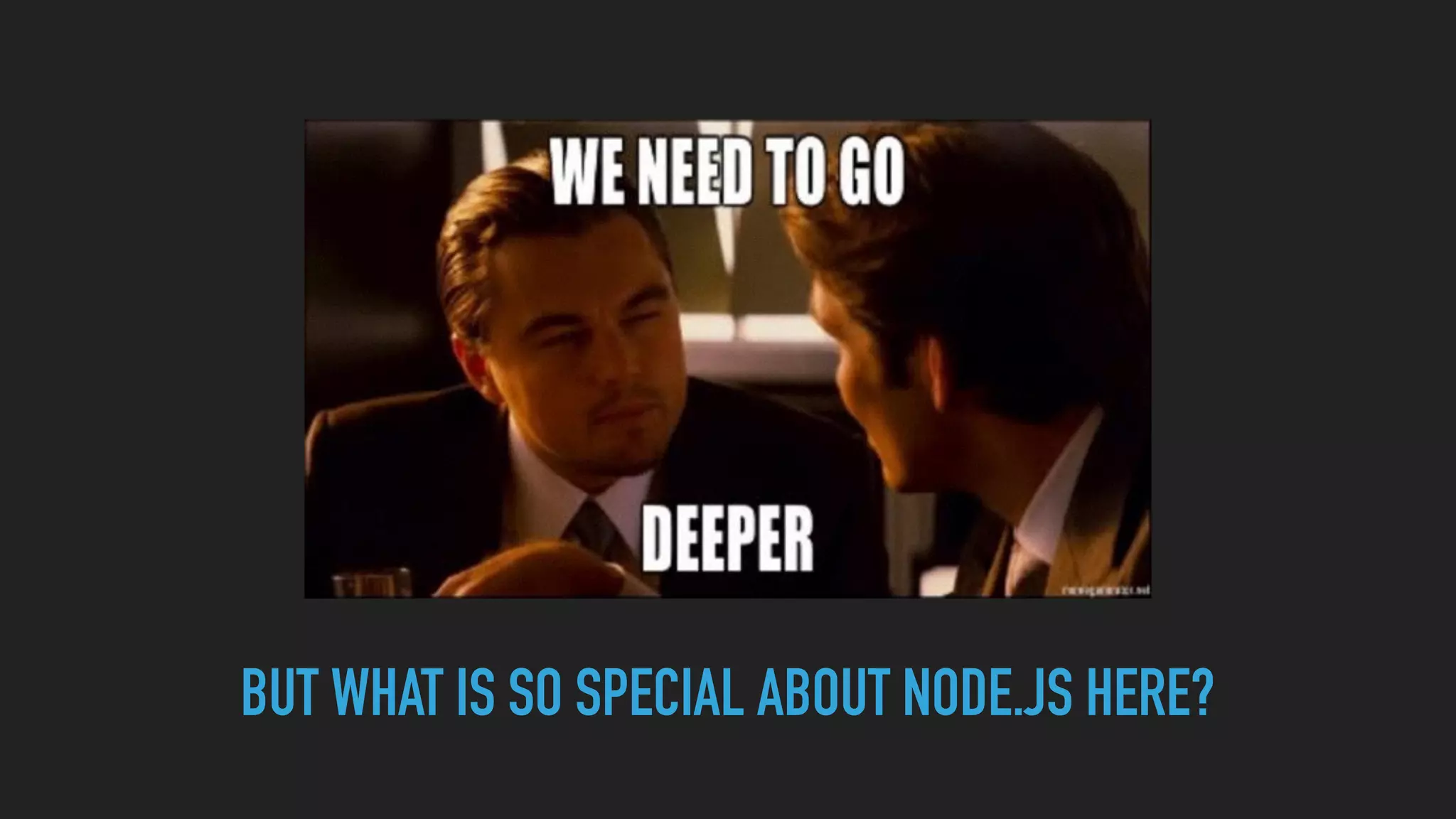 BUT WHAT IS SO SPECIAL ABOUT NODE.JS HERE?
 