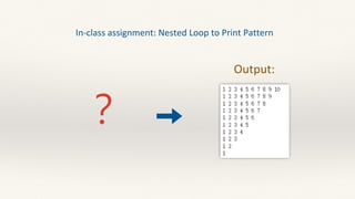 In-class assignment: Nested Loop to Print Pattern
？
Output:
 