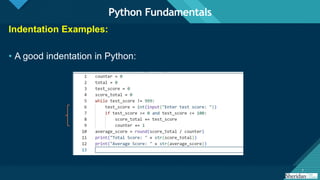 Click to edit Master title style
7 7
Indentation Examples:
• A good indentation in Python:
Python Fundamentals
 