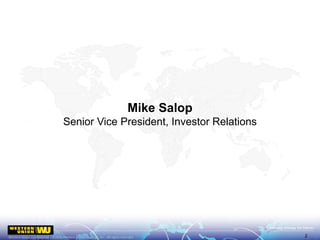 Mike Salop
Senior Vice President, Investor Relations
2
 