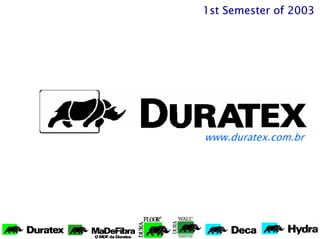 1st Semester of 2003




www.duratex.com.br
 