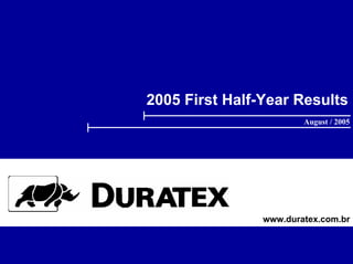 2005 First Half-Year Results
                        August / 2005




                www.duratex.com.br
 
