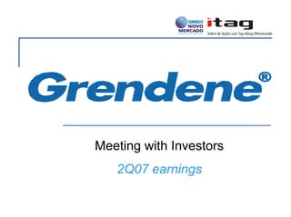 Meeting with Investors
   2Q07 earnings
 
