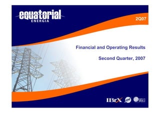 Financial and Operating Results

          Second Quarter, 2007
 