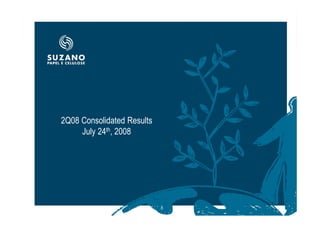 2Q08 Consolidated Results
     July 24th, 2008




                            1
 