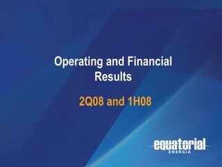 2Q08 / 1H08




                                    Resultados
              Operating and Financial
                                 Operacionais
                      Results    e Financeiros

                   2Q08 and 1H08         1T08




                                                 1
 