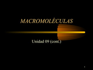 MACROMOLÉCULAS


   Unidad 09 (cont.)




                       1
 