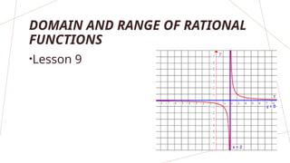 DOMAIN AND RANGE OF RATIONAL
FUNCTIONS
•Lesson 9
 